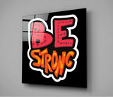 “Be Strong” Glass Wall Art