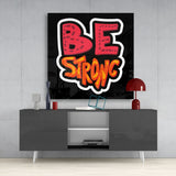 “Be Strong” Glass Wall Art