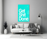 Get Shit Done  Glass Wall Art || Designer Collection